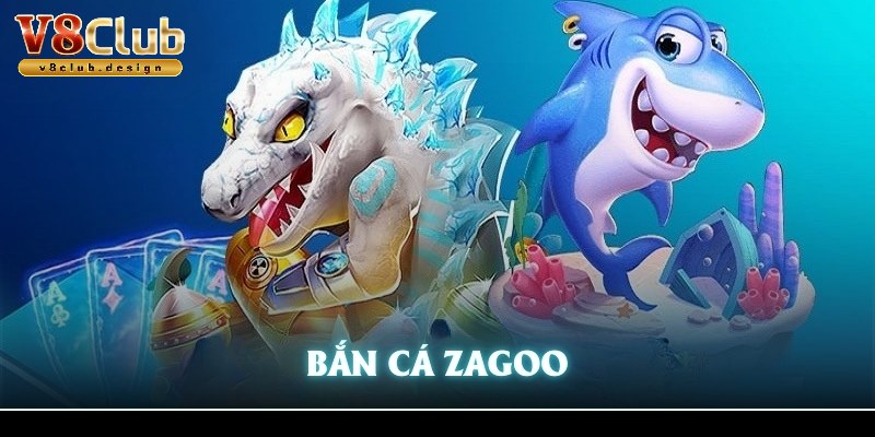 Bắn cá Zagoo thiên đường săn tiền thưởng với nhiều tính năng mới lạ