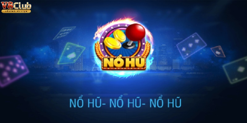 Cách tham gia nổ hũ tại V8Club